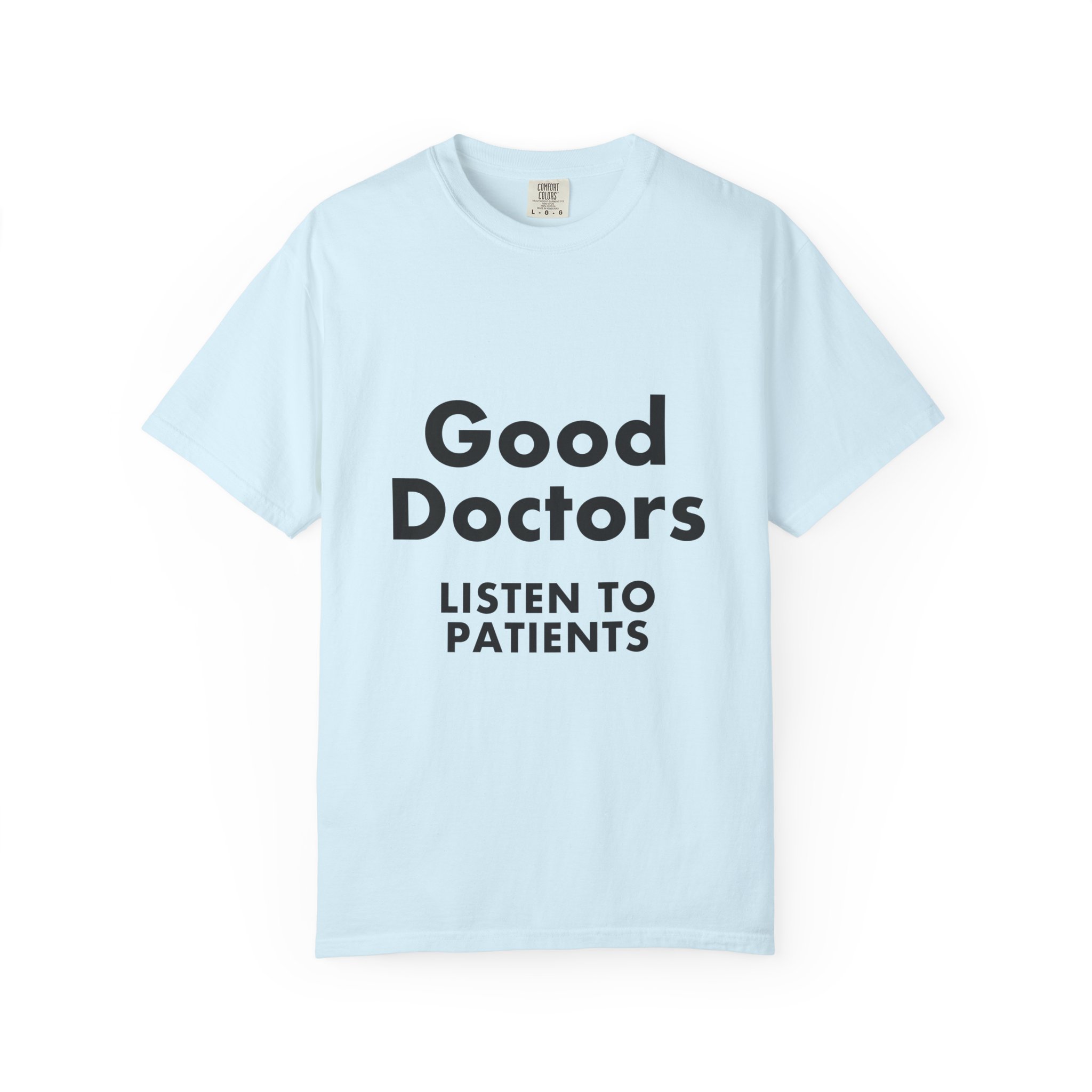 Good Doctors Listen to Patients — T-Shirt - Image 9