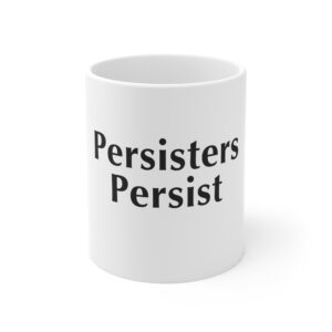 Persisters Persist — 11oz Mug