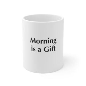 Morning is a Gift — 11oz Mug