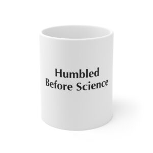 Humbled Before Science — 11oz Mug