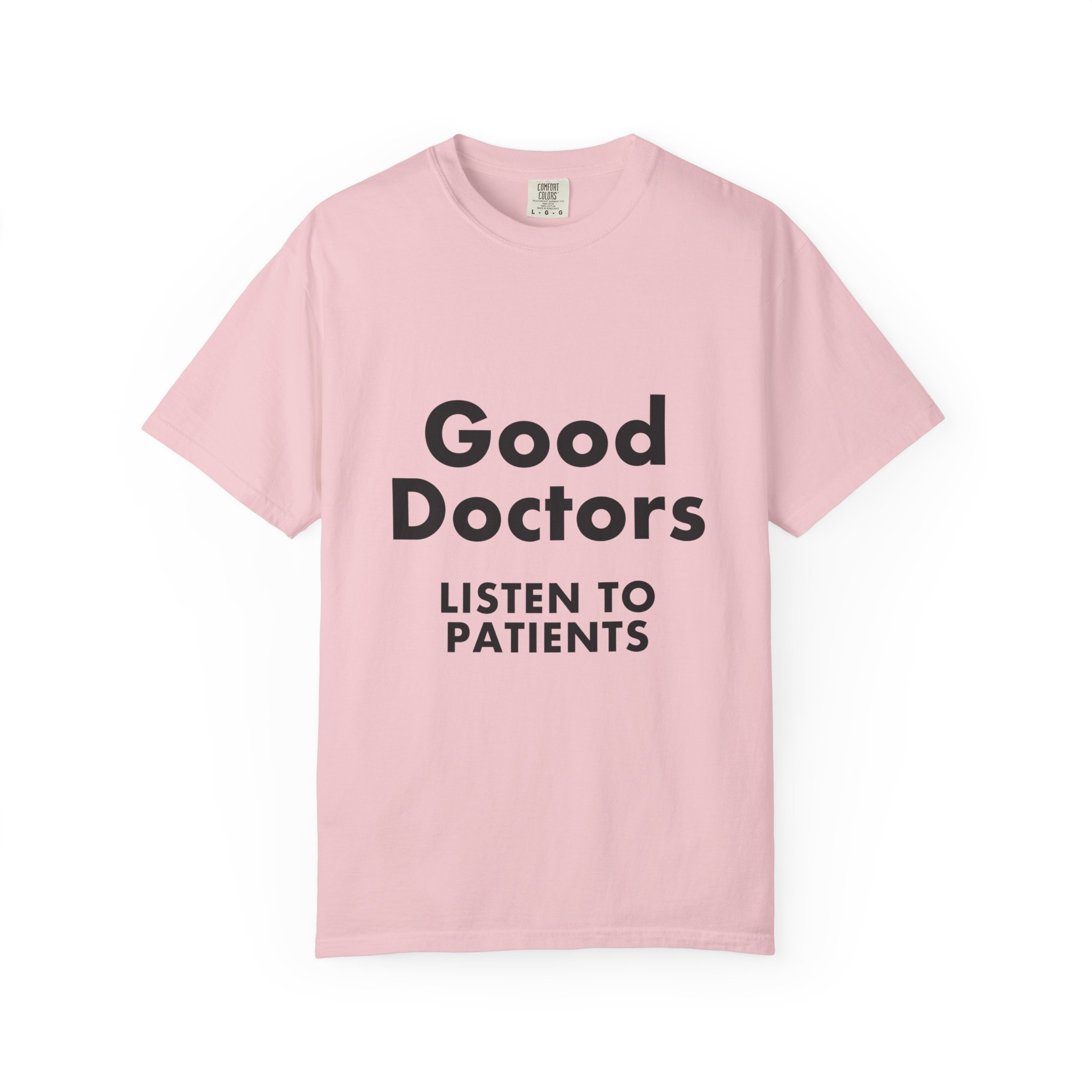 Good Doctors Listen to Patients — T-Shirt - Image 13