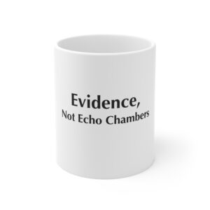 Evidence, Not Echo Chambers — 11oz Mug