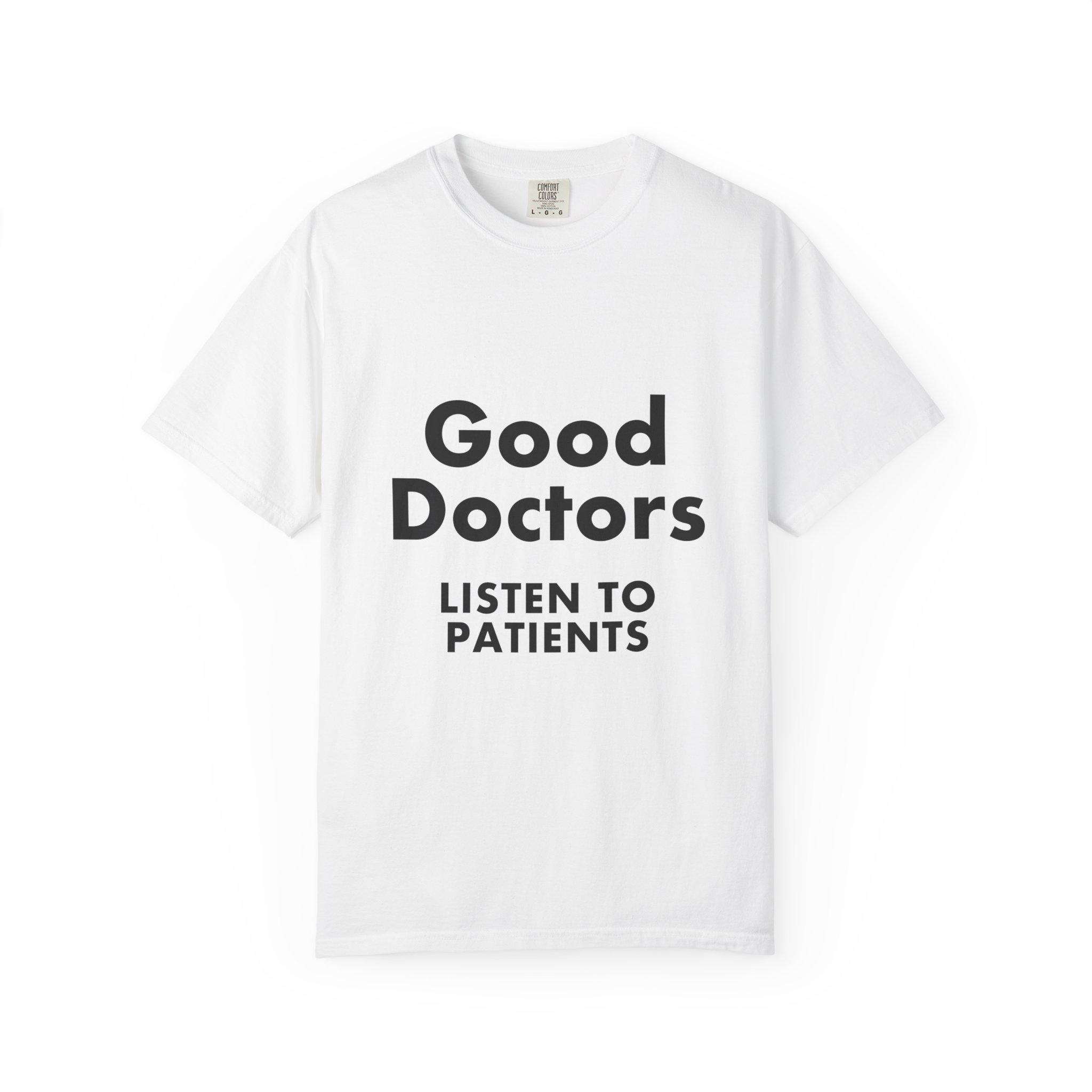 Good Doctors Listen to Patients — T-Shirt