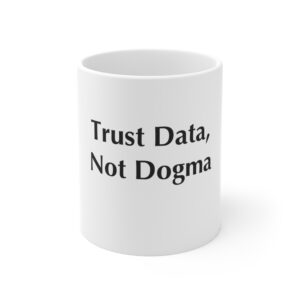 Trust Data, Not Dogma — 11oz Mug