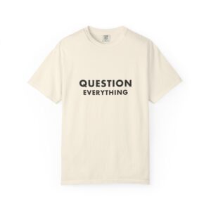 Question Everything — T-Shirt