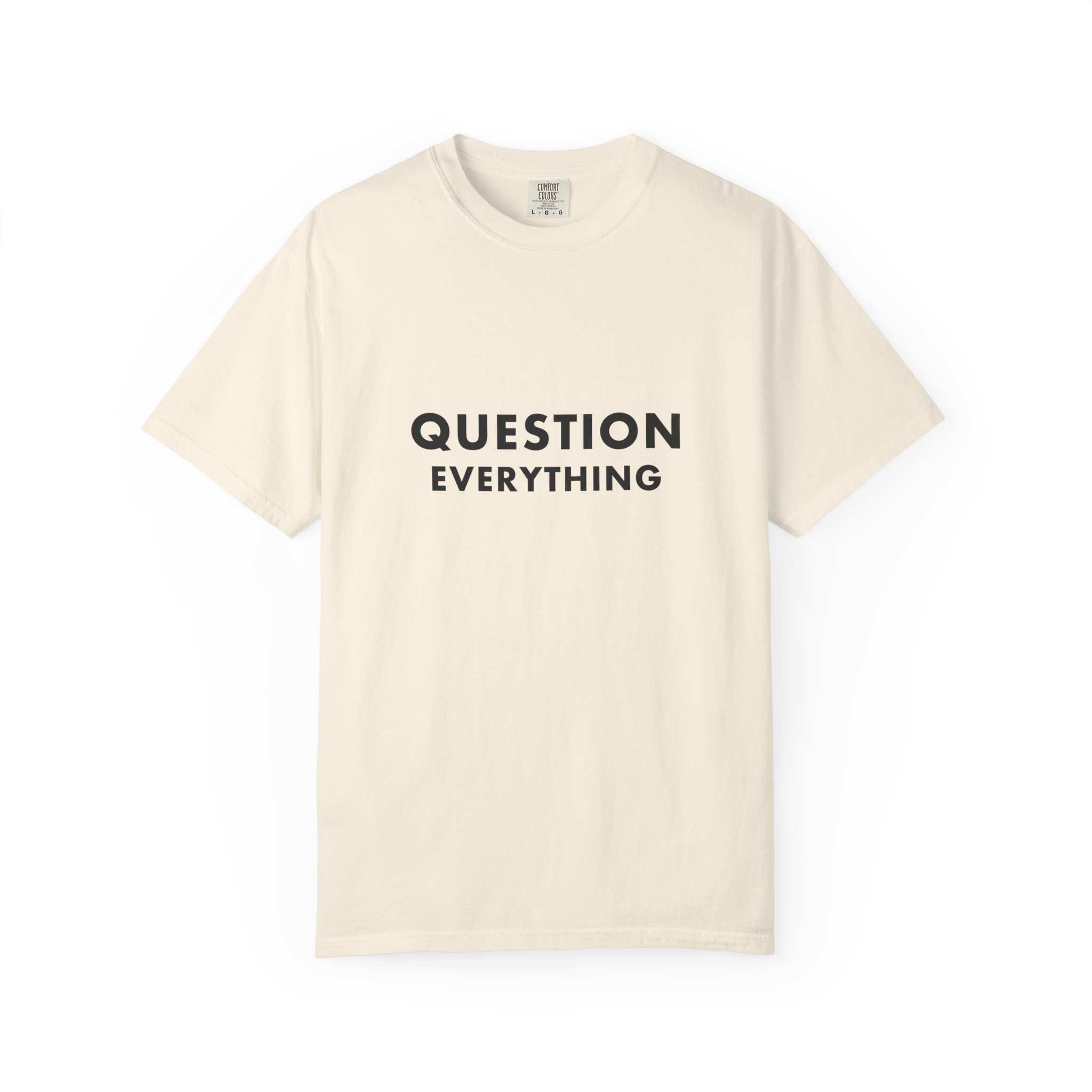 Question Everything — T-Shirt