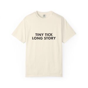 Tiny Tick Long Story — T-Shirt