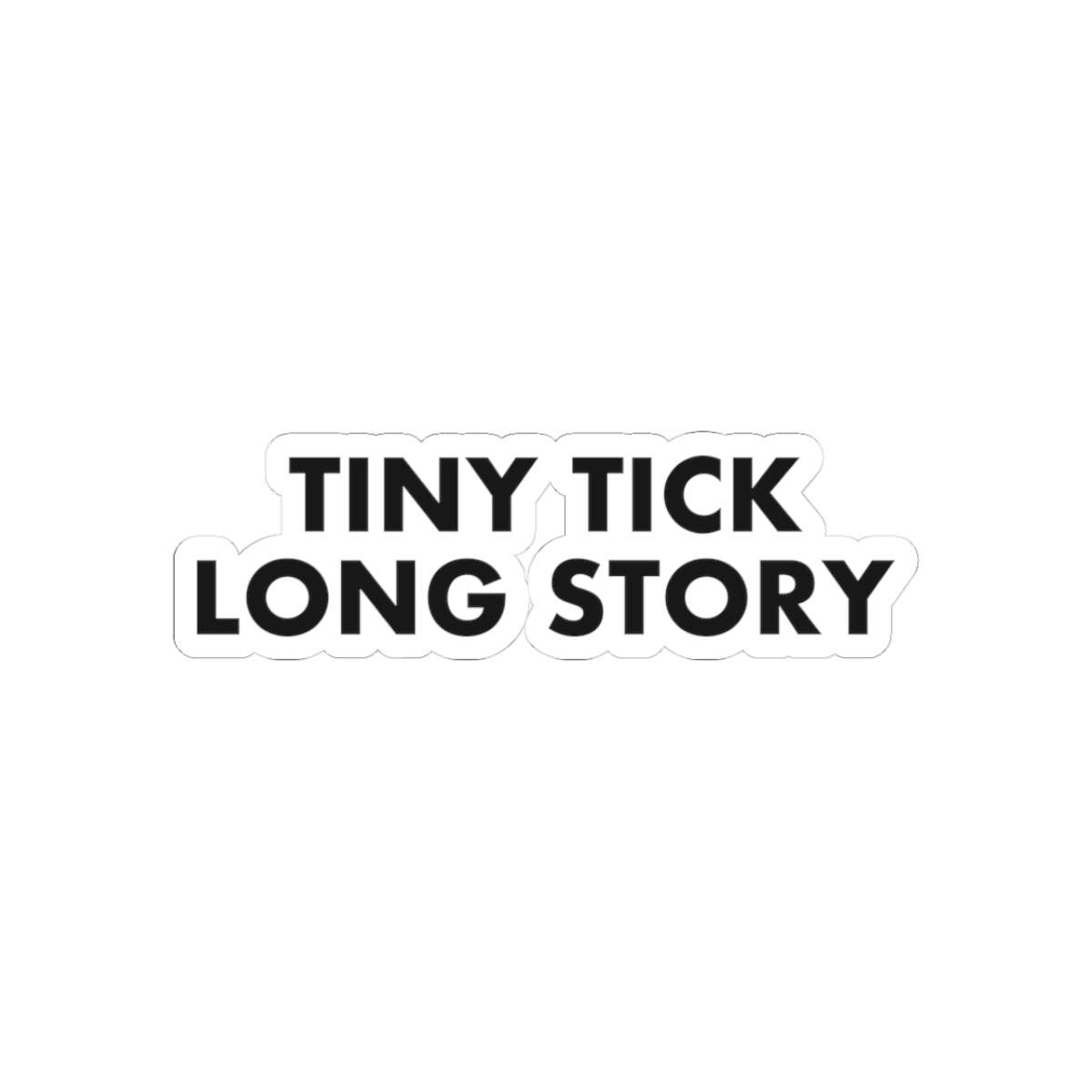 Tiny Tick Long Story — Kiss-Cut Sticker